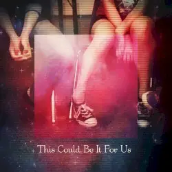 This Could Be It For Us by JustMakeMeCry