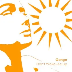 Don’t Wake Me Up by Ganga