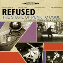 The Shape of Punk to Come: A Chimerical Bombination in 12 Bursts by Refused