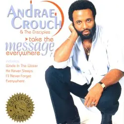 Take the Message Everywhere by Andrae Crouch