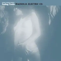 Fading Trails by Magnolia Electric Co.