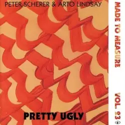 Pretty Ugly by Peter Scherer & Arto Lindsay