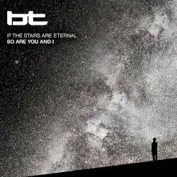 If the Stars Are Eternal So Are You and I by BT