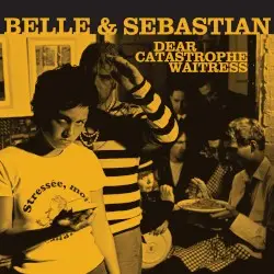 Dear Catastrophe Waitress by Belle & Sebastian