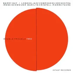 Double Trouble Two by Barry Guy / London Jazz Composers Orchestra with Irène Schweizer, Marilyn Crispell, Pierre Favre