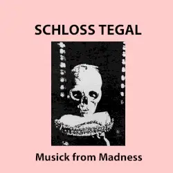Musick From Madness by Schloss Tegal