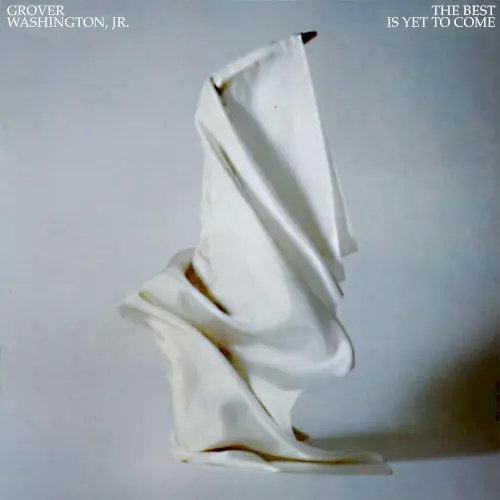 The Best Is Yet to Come by Grover Washington, Jr.