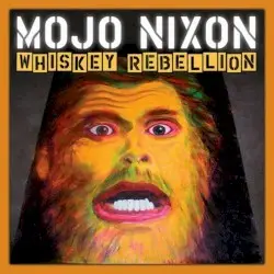 Whiskey Rebellion by Mojo Nixon