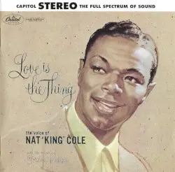 Love Is The Thing by Nat King Cole