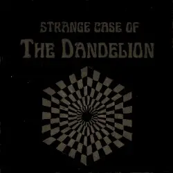 Strange Case of the Dandelion by The Dandelion