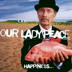 Happiness… Is Not a Fish That You Can Catch by Our Lady Peace