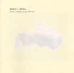 There’s Nothing Wrong With Love by Built to Spill
