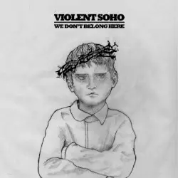 We Don’t Belong Here by Violent Soho