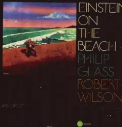 Einstein on the Beach by Philip Glass; Philip Glass Ensemble, Michael Riesman, Robert Wilson
