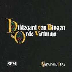 Ordo virtutum by Hildegard von Bingen; Seraphic Fire