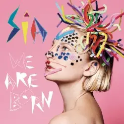 We Are Born by Sia
