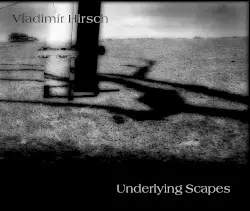 Underlying Scapes by Vladimír Hirsch