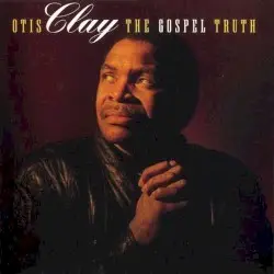 The Gospel Truth by Otis Clay