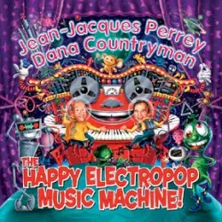 The Happy Electropop Music Machine! by Jean-Jacques Perrey & Dana Countryman