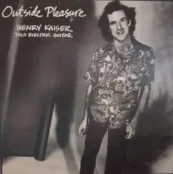 Outside Pleasure by Henry Kaiser