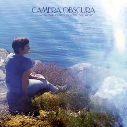 Look to the East, Look to the West by Camera Obscura