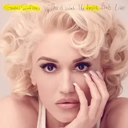 This Is What the Truth Feels Like by Gwen Stefani