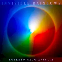 Invisible Rainbows by Roberto Cacciapaglia, I Virtuosi Italiani