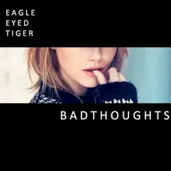 Bad Thoughts by Eagle Eyed Tiger