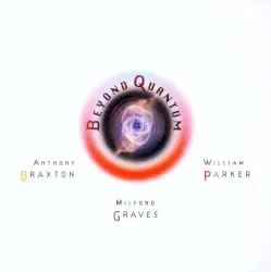 Beyond Quantum by Anthony Braxton, Milford Graves & William Parker