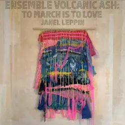 To March Is to Love by Janel Leppin, Ensemble Volcanic Ash