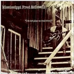 I Do Not Play No Rock ’n’ Roll by Mississippi Fred McDowell