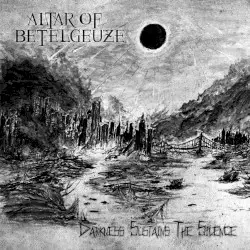 Darkness Sustains the Silence by Altar of Betelgeuze