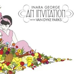 An Invitation by Inara George with Van Dyke Parks