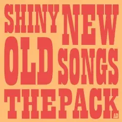 Shiny New Old Songs by The Pack A.D.