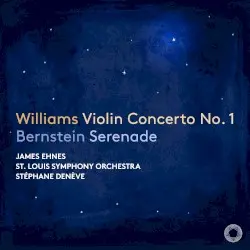 Williams: Violin Concerto no. 1 / Bernstein: Serenade by John Williams, Leonard Bernstein; James Ehnes, St. Louis Symphony Orchestra, Stéphane Denève