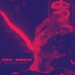 Before Neon by Acryl Madness