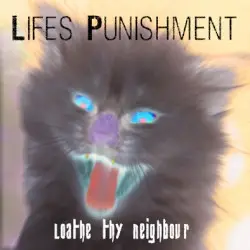 Loathe thy Neighbour by life's punishment