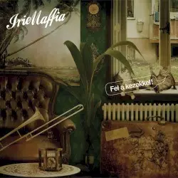Fel a kezekkel! by Irie Maffia