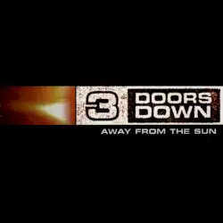Away From the Sun by 3 Doors Down