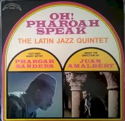 Oh! Pharoah Speak by The Latin Jazz Quintet, Pharoah Sanders & Juan Amalbert
