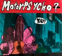Yay! by Motorpsycho