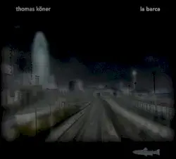 La Barca by Thomas Köner