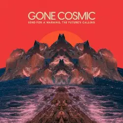 Send for a Warning, the Future's Calling by Gone Cosmic