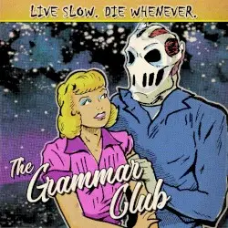 Live Slow. Die Whenever. by The Grammar Club
