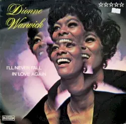 I’ll Never Fall in Love Again by Dionne Warwick