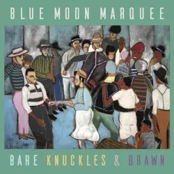 Bare Knuckles & Brawn by Blue Moon Marquee