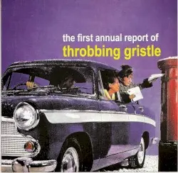 The First Annual Report of Throbbing Gristle by Throbbing Gristle