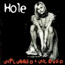 Unplugged and Unloved by Hole