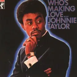 Who's Making Love by Johnnie Taylor