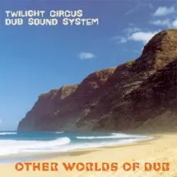 Other Worlds of Dub by Twilight Circus Dub Sound System